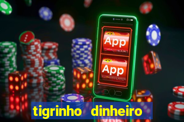 tigrinho dinheiro infinito download