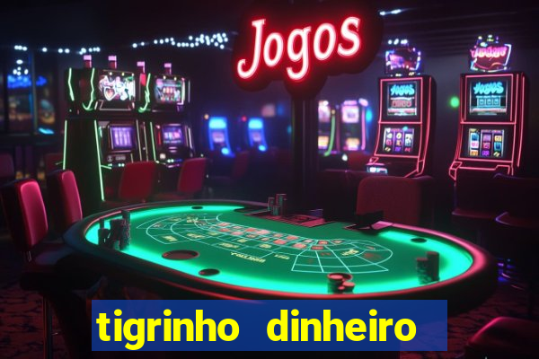 tigrinho dinheiro infinito download