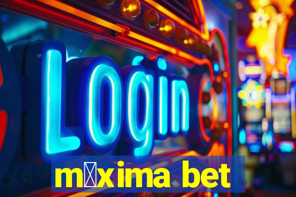 m谩xima bet