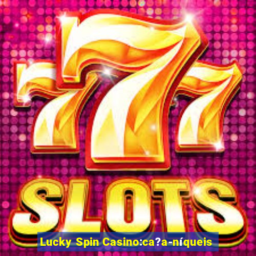 Lucky Spin Casino:ca?a-níqueis