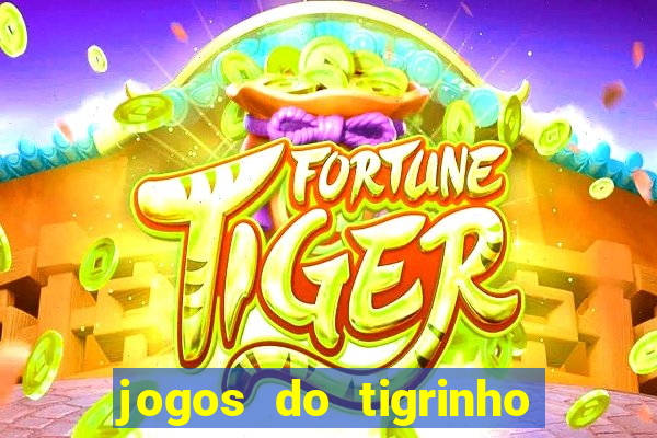 jogos do tigrinho sem deposito