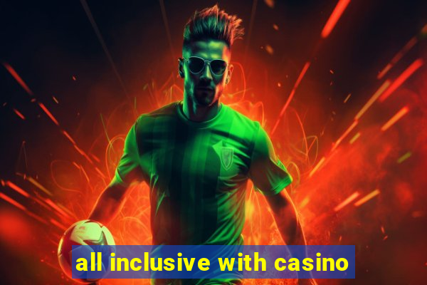 all inclusive with casino