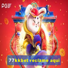 77kkbet reclame aqui