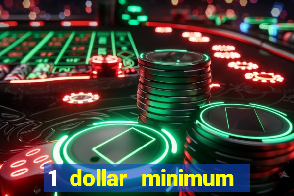 1 dollar minimum deposit casino