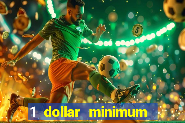 1 dollar minimum deposit casino