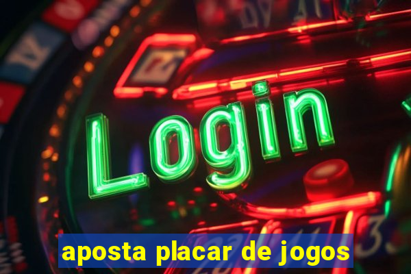 aposta placar de jogos