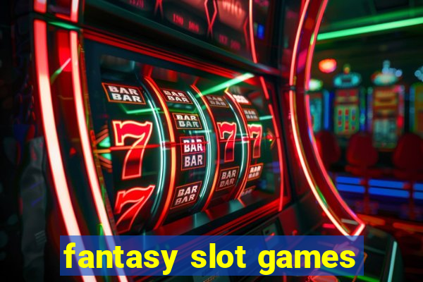 fantasy slot games