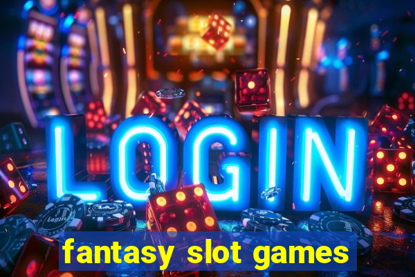 fantasy slot games