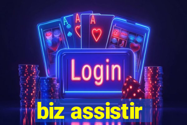 biz assistir