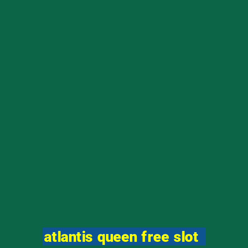 atlantis queen free slot