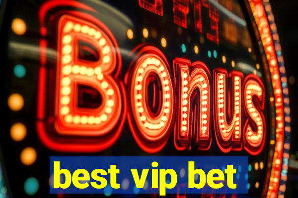 best vip bet