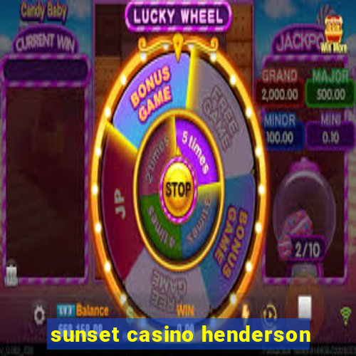 sunset casino henderson