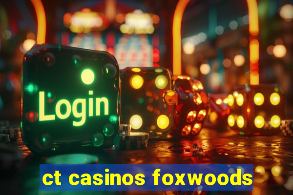 ct casinos foxwoods