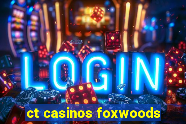 ct casinos foxwoods