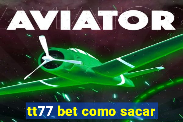 tt77 bet como sacar