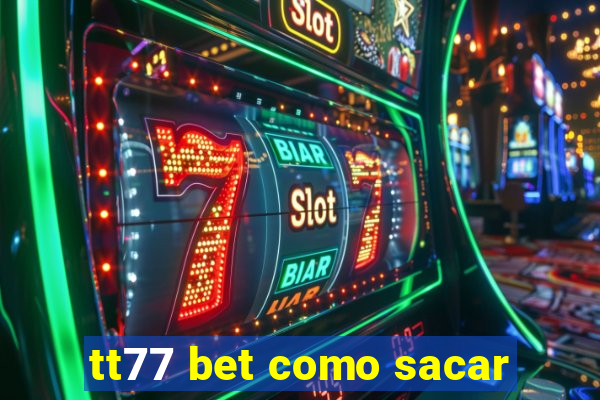 tt77 bet como sacar