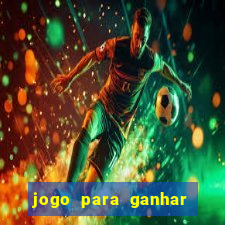 jogo para ganhar dinheiro rapido