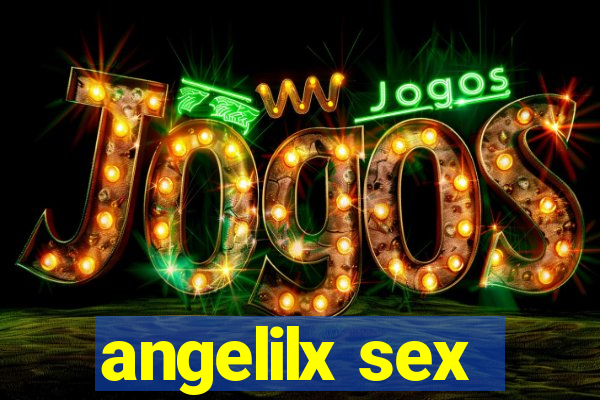 angelilx sex