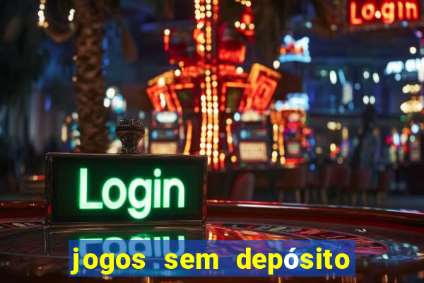 jogos sem depósito para ganhar dinheiro