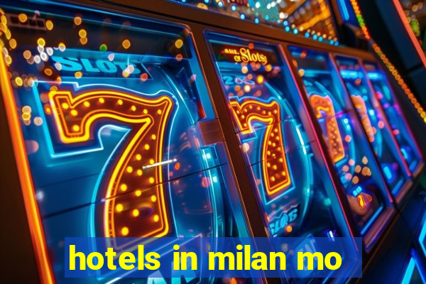 hotels in milan mo