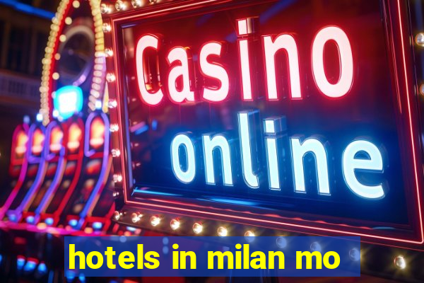 hotels in milan mo