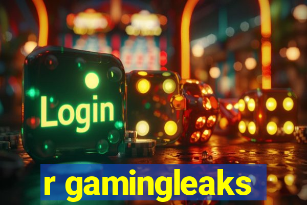 r gamingleaks