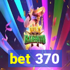 bet 370