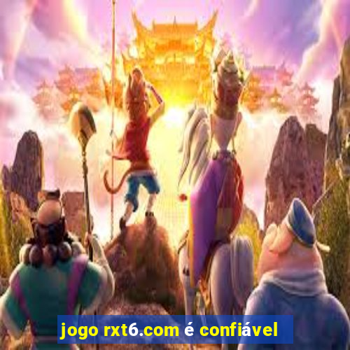 jogo rxt6.com é confiável