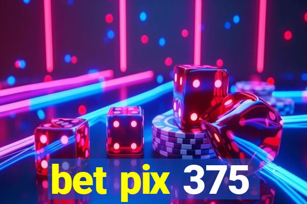 bet pix 375