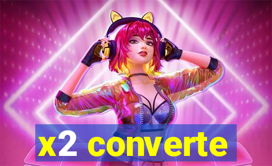 x2 converte