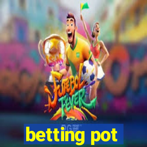 betting pot