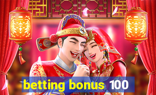 betting bonus 100