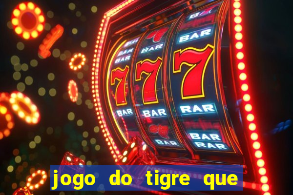 jogo do tigre que ganha bonus no cadastro