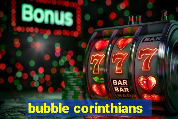 bubble corinthians