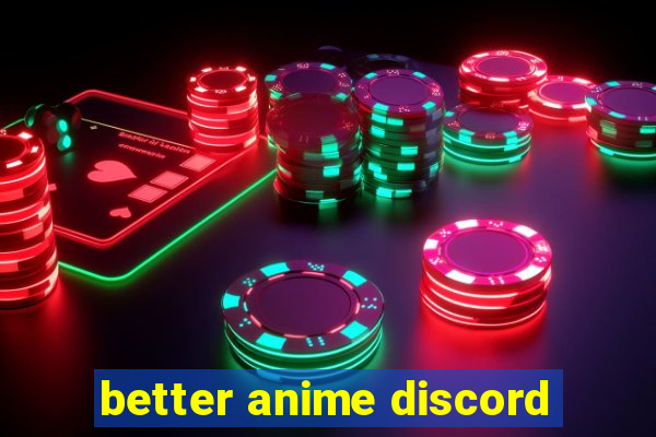 better anime discord