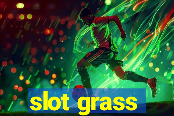 slot grass