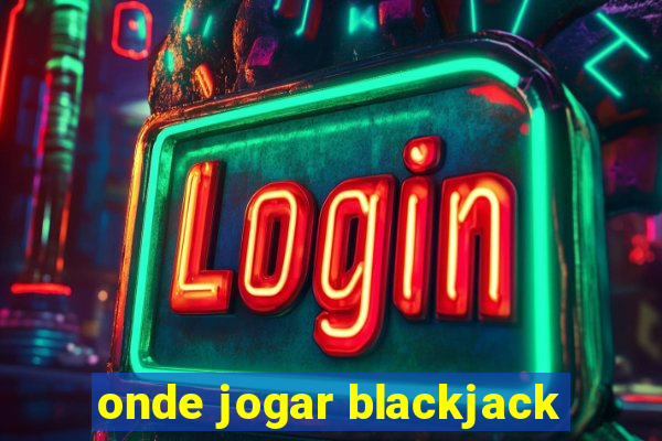 onde jogar blackjack