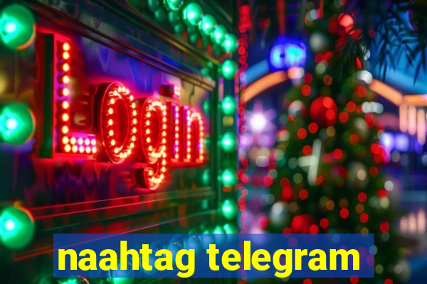 naahtag telegram