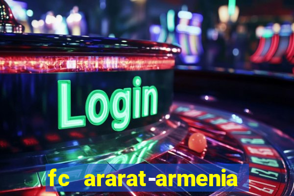 fc ararat-armenia fc noah