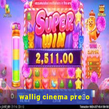 wallig cinema pre莽o