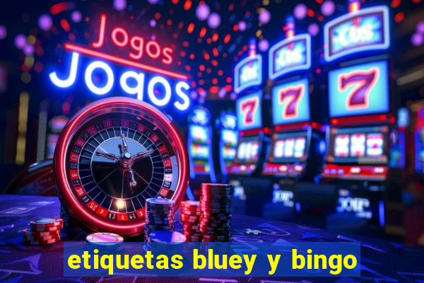 etiquetas bluey y bingo