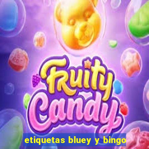 etiquetas bluey y bingo