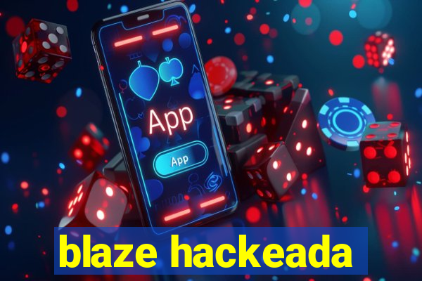 blaze hackeada