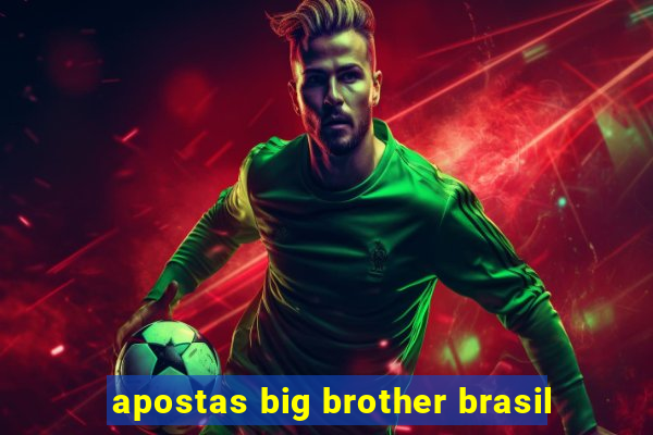 apostas big brother brasil