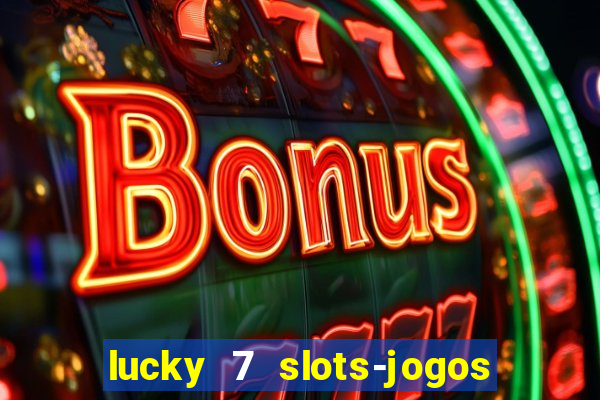 lucky 7 slots-jogos de cassino