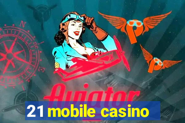 21 mobile casino