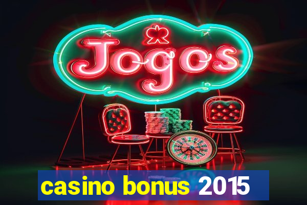 casino bonus 2015