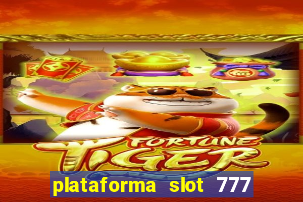 plataforma slot 777 paga mesmo