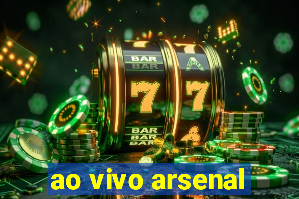 ao vivo arsenal