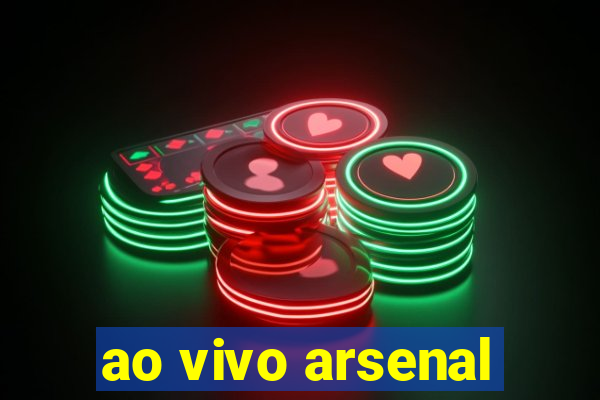 ao vivo arsenal